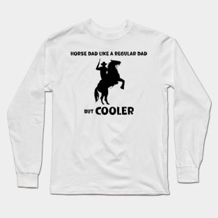 Horse Dad Like a Regular Dad But  Cooler Long Sleeve T-Shirt